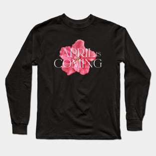 April Is Coming Long Sleeve T-Shirt